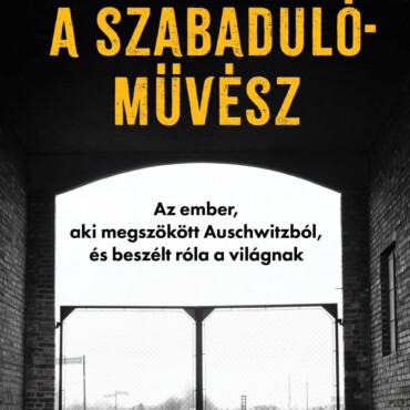 A Szabadulóművész - Az Ember, Aki Megszökött Auschwitzból, És Beszélt Róla A Vil