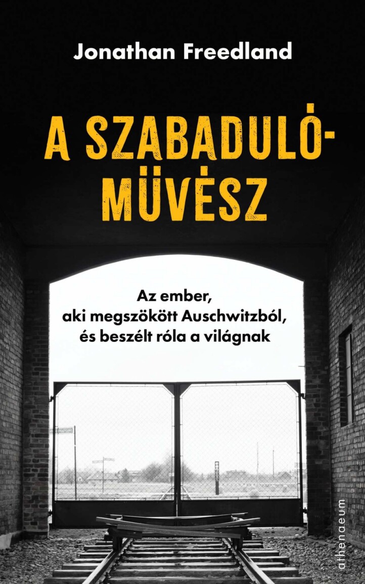 A Szabadulóművész - Az Ember, Aki Megszökött Auschwitzból, És Beszélt Róla A Vil