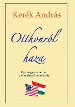 Otthonról Haza - Egy Magyar Amerikai A Vízválasztó Két Oldalám