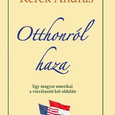 Otthonról Haza - Egy Magyar Amerikai A Vízválasztó Két Oldalám