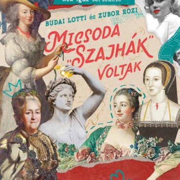 Micsoda "Szajhák" Voltak - Megrágalmazott Híres Nők Igaz Története