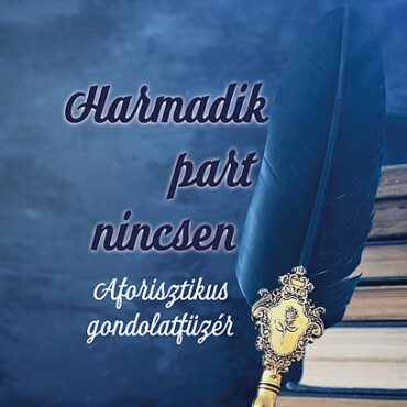 Harmadik Part Nincsen - Aforisztikus Gondolatfüzér