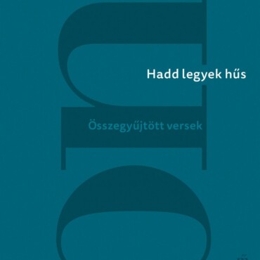 Hadd Legyek Hűs - Összegyűjtött Versek