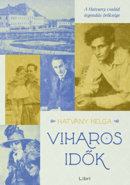 Viharos Idők - A Hatvany Család Legendás Öröksége