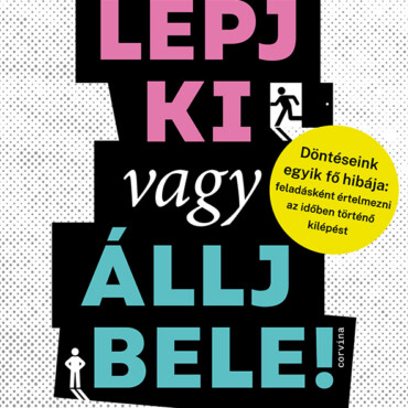Lépj Ki Vagy Állj Bele!  Döntéseink Egyik Fő Hibája: Feladásként Értelmezni Az