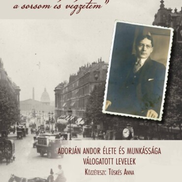 Nekem Franciaország A Sorsom És Végzetem - Adorján Andor Élete És Munkássága