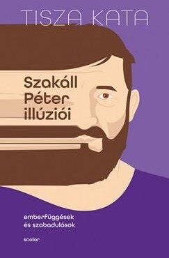 Szakáll Péter Illúziói - Emberfüggések És Szabadulások