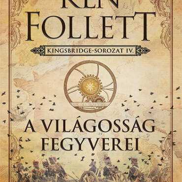 A Világosság Fegyverei - Kingsbridge-Sorozat Iv.