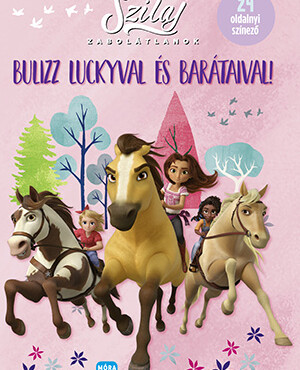 Szilaj - Zabolátlanok - Bulizz Luckyval És Barátaival! (24 Oldalnyi Színező)