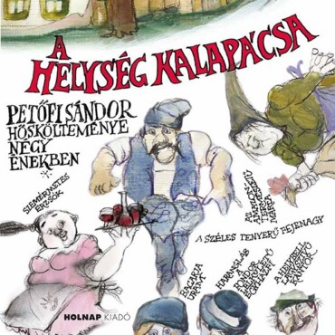 A Helység Kalapácsa - Petőfi Sándor Hőskölteménye Négy Énekben