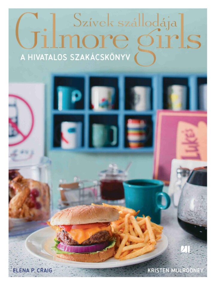 Szívek Szállodája - Gilmore Girls - A Hivatalos Szakácskönyv