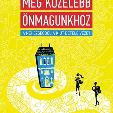 Még Közelebb Önmagunkhoz - A Nehézségből A Kiút Befelé Vezet