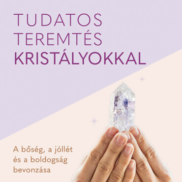 Tudatos Teremtés Kristályokkal
