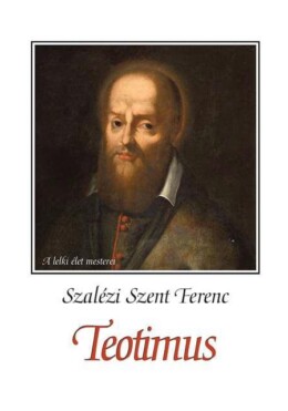 Teotimus (Vagyis Értekezés A Szent Szeretetről)