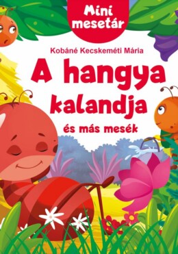 A Hangya Kalandja És Más Mesék - Mini Mesetár