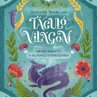 Táguló Világom - Mesés Iránytű A Világhoz Gyerekeknek