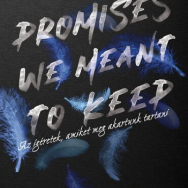 Promises We Meant To Keep - Az Ígéretek, Amiket Meg Akartunk Tartani