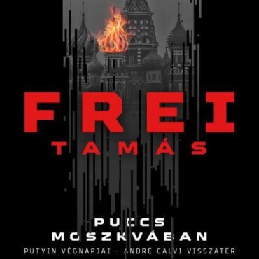 Puccs Moszkvában - Putyin Végnapjai - André Calvi Visszatér