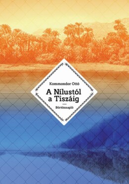 A Nílustól A Tiszáig - Börtönnapló