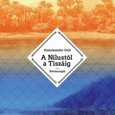 A Nílustól A Tiszáig - Börtönnapló