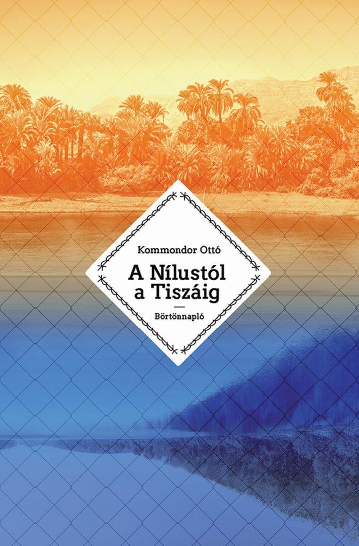 A Nílustól A Tiszáig - Börtönnapló