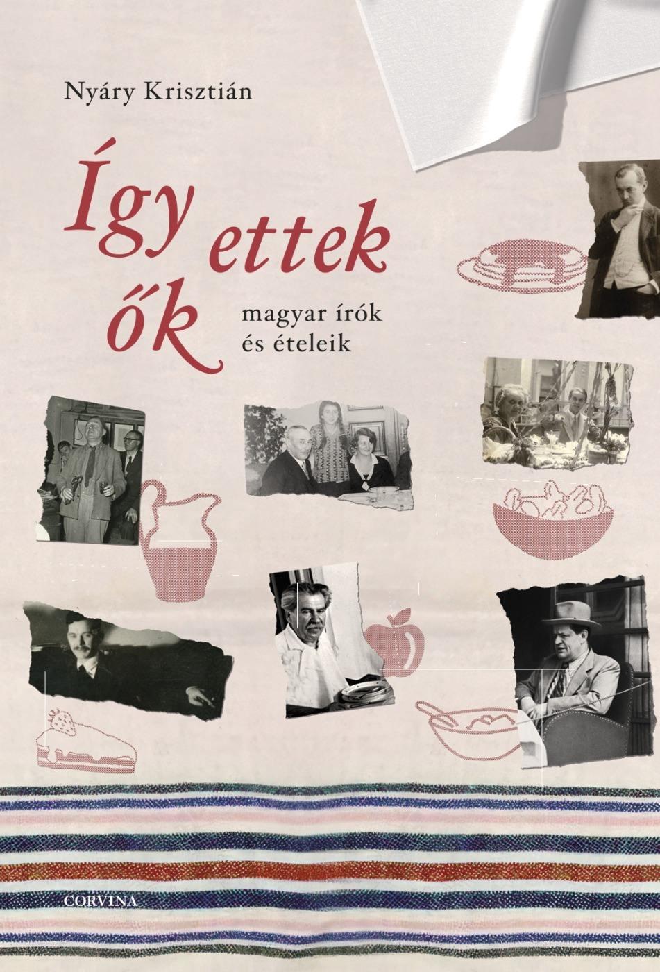 Így Ettek Ők - Magyar Írók És Ételeik