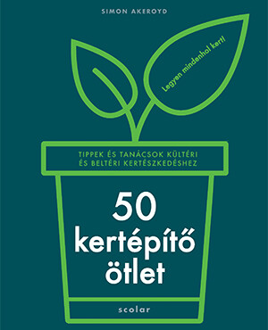 50 Kertépítő Ötlet - Tippek És Tanácsok Kültéri És Beltéri Kertészkedéshez