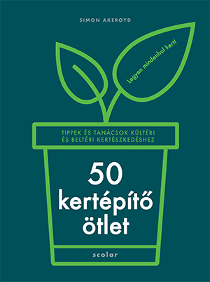 50 Kertépítő Ötlet - Tippek És Tanácsok Kültéri És Beltéri Kertészkedéshez