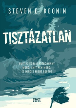 Tisztázatlan - Amit Az Éghajlattudomány Mond, Amit Nem Mond, És Mindez Miért Fon