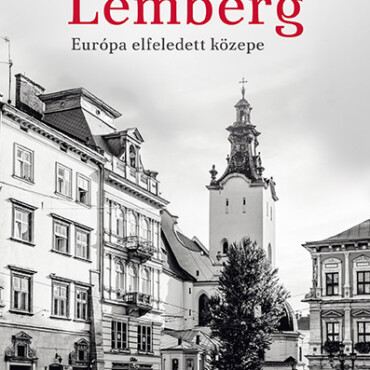 Lemberg - Európa Elfeledett Közepe