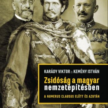 Zsidóság A Magyar Nemzetépítésben - A Numerus Clausus Előtt És Azután