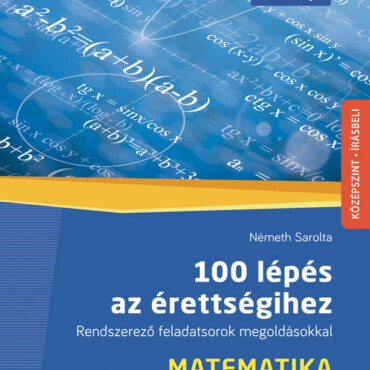 100 Lépés Az Érettségihez - Matematika (2024-Től Érv. Követelmények) (Ms-3328U)