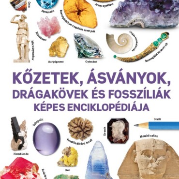 Kőzetek, Ásványok, Drágakövek És Fosszíliák Képes Enciklopédiája