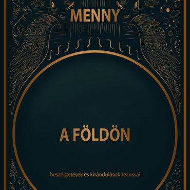 Menny A Földön - Beszélgetések És Kirándulások Jézussal
