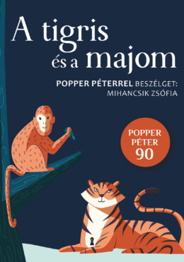 A Tigris És A Majom - Popper Péterrel Beszélget: Mihancsik Zsófia