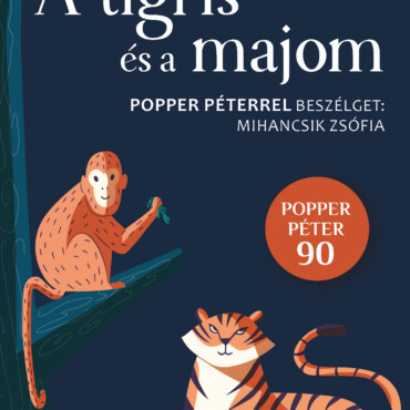 A Tigris És A Majom - Popper Péterrel Beszélget: Mihancsik Zsófia