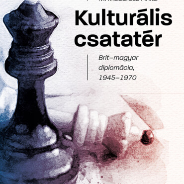 Kulturális Csatatér - Brit-Magyar Diplomácia, 1945-1970