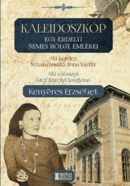 Kaleidoszkóp - Egy Erdélyi Nemes Hölgy Emlékei