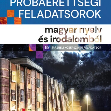 Színes Próbaérettségi Feladatsorok Magyar Nyelv És Irodalomból (15 Írásbeli Közé