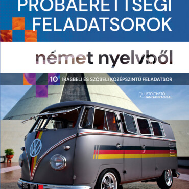 Színes Próbaérettségi Feladatsorok Német Nyelvből (10 Írásbeli És Szóbeli Középs