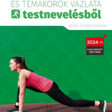 Érettségi Mintatételek És Témakörök Vázlata Testnevelésből (Közép- És Emelt Szin