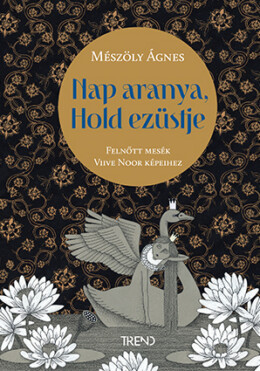 Nap Aranya, Hold Ezüstje - Felnőtt Mesék Viive Noor Képeihez