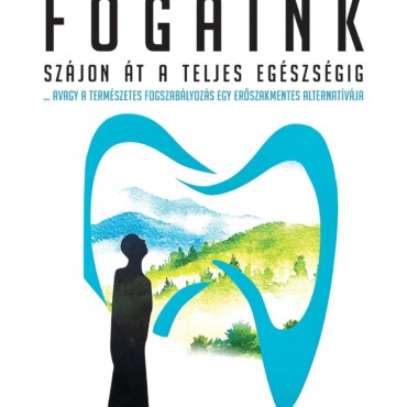 Fogaink - Szájon Át A Teljes Egészségig!