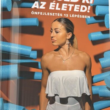 Maxold Ki Az Életed! - Önfejlesztés 12 Lépésben