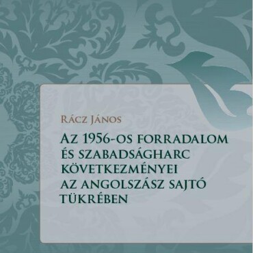 Az 1956-Os Forradalom Következményei Az Angolszász Világ Sajtójának A Tükrében