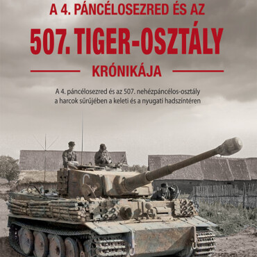 A 4. Páncélosezred És Az 507. Tiger -Osztály Krónikája
