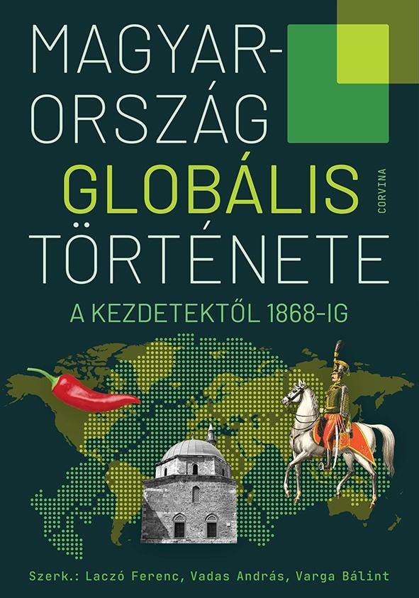 Magyarország Globális Története - A Kezdetektől 1868-Ig