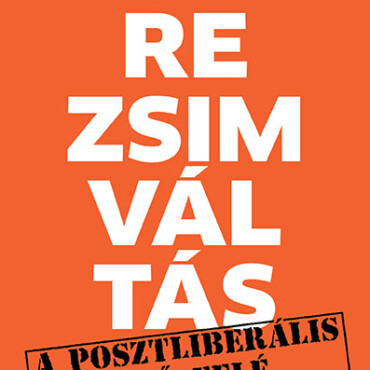 Rezsimváltás - Egy Posztliberális Jövő Felé