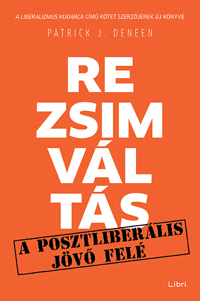 Rezsimváltás - Egy Posztliberális Jövő Felé