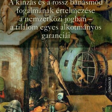 A Kínzás És A Rossz Bánásmód Fogalmának Értelmezése A Nemzetközi Jogban - A Tila